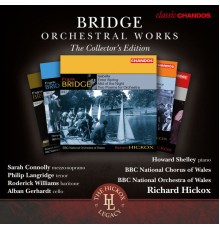 Richard Hickox, BBC National Orchestra of Wales, Howard Shelley, Alban Gerhardt, Roderick Williams, Philip Langridge, Dame Sarah Connolly, BBC National Chorus of Wales - Bridge: Orchestral Works, The Collector's Edition