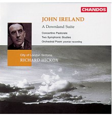 Richard Hickox, City Of London Sinfonia - Ireland: A Downland Suite, Contertino Pastorale, Two Symphonic Studies & Orchestral Poem