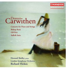 Richard Hickox, London Symphony Orchestra, Howard Shelley - Carwithen: Concerto for Piano and Strings, Bishop Rock, ODTAA & Suffolk Suite