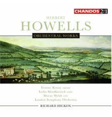 Richard Hickox, London Symphony Orchestra, Yvonne Kenny, Lydia Mordkovitch, Moray Welsh - Howells: Orchestral Works