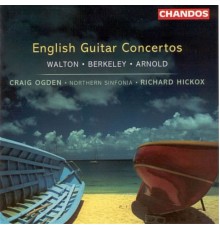 Richard Hickox, Northern Sinfonia, Craig Ogden - Walton, Berkeley & Arnold: Guitar Concertos