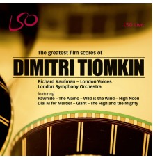 Richard Kaufman, London Symphony Orchestra, London Voices, Whitney Claire Kaufman, Andrew Playfoot - Dimitri Tiomkin: The Greatest Film Scores