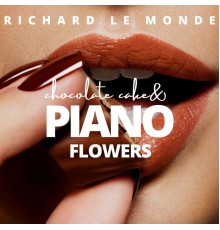 Richard Le Monde - Chocolate Cake & Piano Flowers
