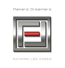 Richard Les Crees - Makerz Dreamerz