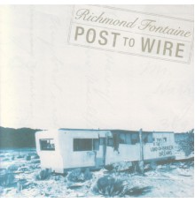 Richmond Fontaine - Post To Wire