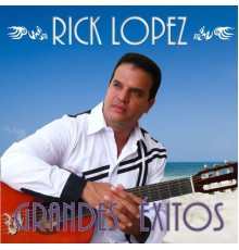 Rick Lopez - Grandes Éxitos