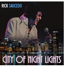 Rick Saucedo - The City of Night Lights