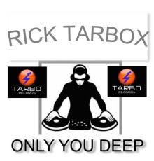 Rick Tarbox - Only You Deep