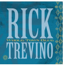 Rick Treviño - Whole Town Blue