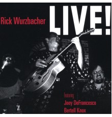 Rick Wurzbacher - Rick Wurzbacher LIVE featuring Joey DeFrancesco
