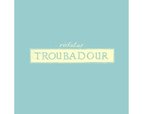 Rickolus - Troubadour