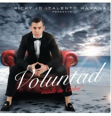 Ricky Jo Talento Havana - Voluntad, Made in Cuba