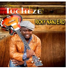 Ricky Nanjero - Tucheze