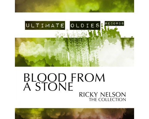 Ricky Nelson - Ultimate Oldies: Blood from a Stone (The Collection) Ricky Nelson - Ultimate Oldies: Blood from a Stone (The Collection)