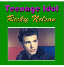 Ricky Nelson - Teenage Idol