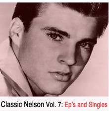 Ricky Nelson - Classic Nelson, Vol. 7: EPs And Singles