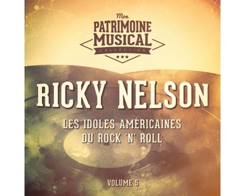 Ricky Nelson - Les idoles américaines du rock 'n' roll : Ricky Nelson, Vol. 5 Ricky Nelson - Les idoles américaines du rock 'n' roll : Ricky Nelson, Vol. 5