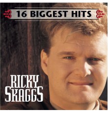 Ricky Skaggs - 16 Biggest Hits