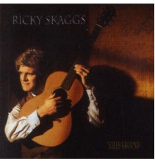 Ricky Skaggs - Solid Ground