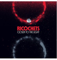 Ricochets - Closer to the Light