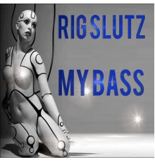 Rig Slutz - My Bass