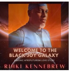 Rihki Kennebrew - Welcome to the Black Joy Galaxy