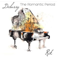 Rik - Debussy: The Romantic Period