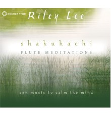 Riley Lee - Shakuhachi Flute Meditations