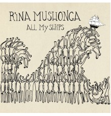 Rina Mushonga - All My Ships