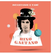 Rino Gaetano - Istantanee & tabù