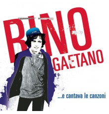 Rino Gaetano - ...e cantava le canzoni