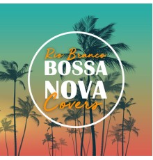 Rio Branco, Bossanova Covers - Bossa Nova Covers  (Vol. 2)