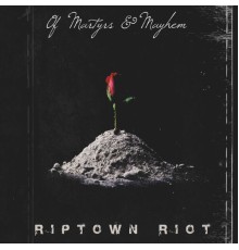 Riptown Riot - Of Martyrs & Mayhem