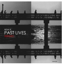 Rishi K. - Past Lives (Remixes)