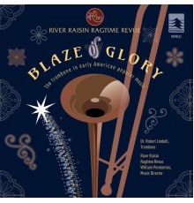 River Raisin Ragtime Revue - Blaze of Glory: The Trombone in Early American Popular Music