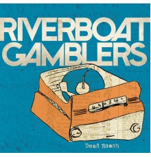 Riverboat Gamblers - Dead Roach