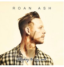 Roan Ash - Whiskey To My Soul