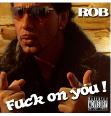 Rob - Fuck on You