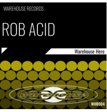 Rob Acid - Warehouse Hero