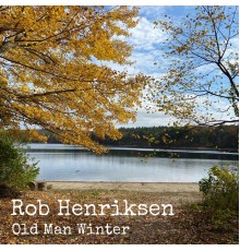 Rob Henriksen - Old Man Winter