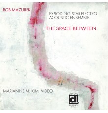 Rob Mazurek & Exploding Star Electro Acoustic Ensemble - The Space Between