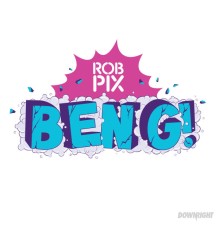 Rob Pix - BENG!