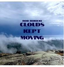 Rob Rokicki - Clouds Kept Moving