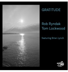 Rob Ryndak & Tom Lockwood - Gratitude