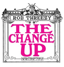 Rob Threezy - The Change Up