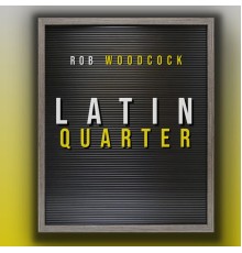 Rob Woodcock - Latin Quarter