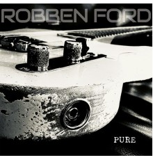 Robben Ford - Pure