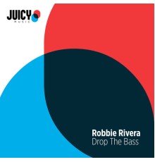 Robbie Rivera - Drop The Bass