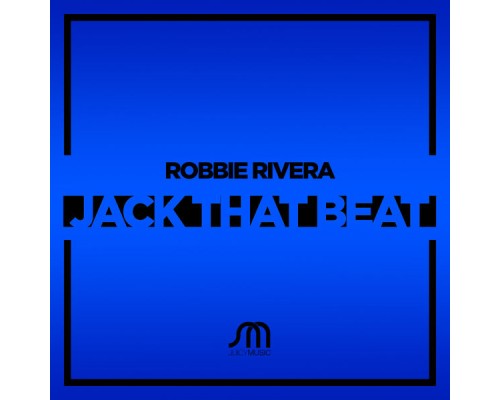 Robbie Rivera - Jack That Beat