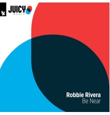 Robbie Rivera - Be Near